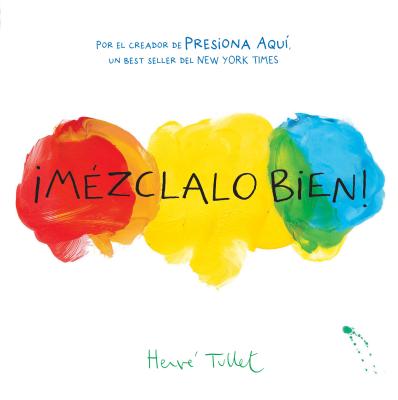 Cover Image for ¡Mézclalo Bien! (Mix It Up! Spanish Edition): (Bilingual Children's Book, Spanish Books for Kids) -- Herve Tullet, Hardcover