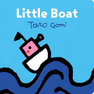 Cover Image for Little Boat: (Taro Gomi Kids Book, Board Book for Toddlers, Children's Boat Book) -- Taro Gomi, Board Books