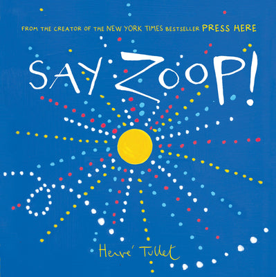 Cover Image for Say Zoop! (Toddler Learning Book, Preschool Learning Book, Interactive Children's Books) -- Herve Tullet, Hardcover