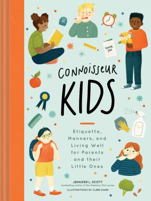 Cover Image for Connoisseur Kids: Etiquette, Manners, and Living Well for Parents and Their Little Ones -- Jennifer L. Scott, Hardcover