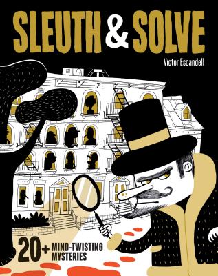 Cover Image for Sleuth & Solve: 20+ Mind-Twisting Mysteries: (Mystery Book for Kids and Adults, Puzzle and Brain Teaser Book for All Ages) -- Ana Gallo, Hardcover