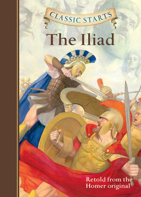 Cover Image for Classic Starts(r) the Iliad -- Homer, Hardcover