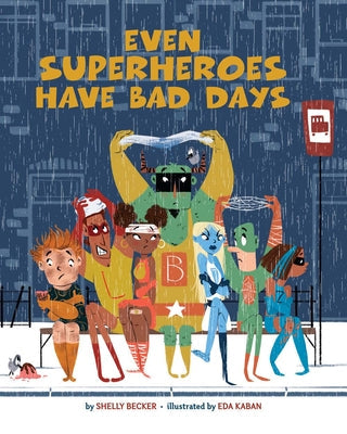Even Superheroes Have Bad Days -- Shelly Becker, Hardcover