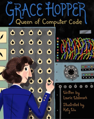 Cover Image for Grace Hopper: Queen of Computer Code -- Laurie Wallmark, Hardcover