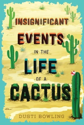 Cover Image for Insignificant Events in the Life of a Cactus -- Dusti Bowling, Hardcover