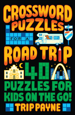 Cover Image for Crossword Puzzles for a Road Trip: 40 Puzzles for Kids on the Go! -- Trip Payne, Paperback