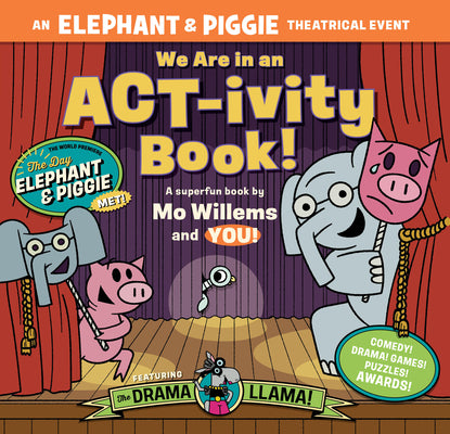 Cover Image for We Are in an Act-Ivity Book!: An Elephant & Piggie Theatrical Event -- Mo Willems, Paperback