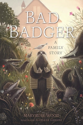 Cover Image for Bad Badger: A Family Story -- Maryrose Wood, Hardcover