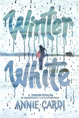 Cover Image for Winter White: A Modern Retelling of Shakespeare's the Winter's Tale -- Annie Cardi, Hardcover
