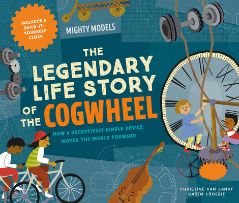 Cover Image for Mighty Models: The Legendary Life Story of the Cogwheel -- Christine Van Zandt, Hardcover