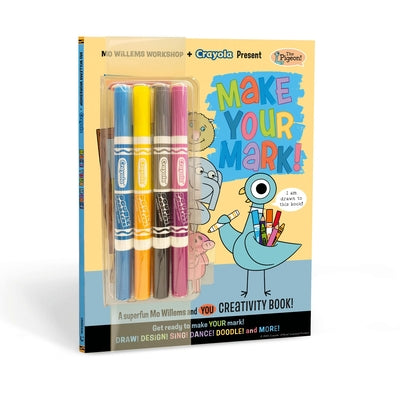 Cover Image for Mo Willems Workshop and Crayola Present: Make Your Mark!: A Superfun Mo Willems and You Creativity Book! -- Mo Willems Workshop, Paperback