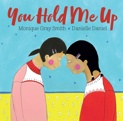 Cover Image for You Hold Me Up -- Monique Gray Smith, Hardcover
