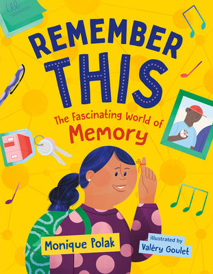 Remember This: The Fascinating World of Memory -- Monique Polak, Hardcover
