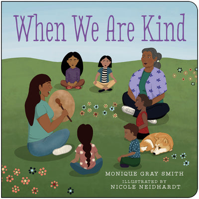 Cover Image for When We Are Kind -- Monique Gray Smith, Board Books