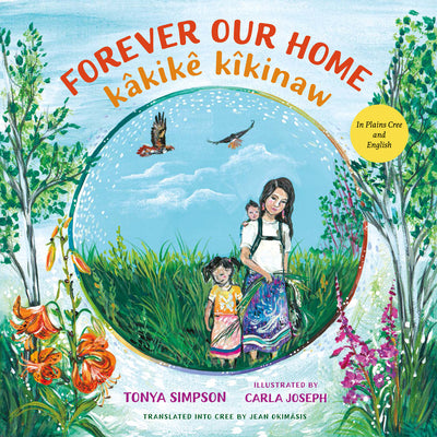 Cover Image for Forever Our Home / Kâkikê Kîkinaw -- Tonya Simpson, Hardcover