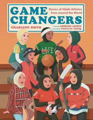 Cover Image for Game Changers: Stories of Hijabi Athletes from Around the World -- Charlene Smith, Hardcover