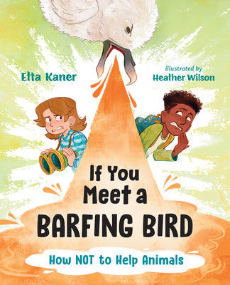 Cover Image for If You Meet a Barfing Bird: How Not to Help Animals -- Etta Kaner, Hardcover