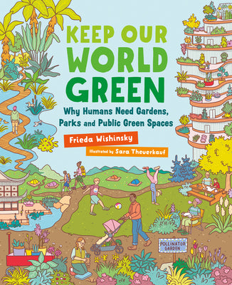 Cover Image for Keep Our World Green: Why Humans Need Gardens, Parks and Public Green Spaces -- Frieda Wishinsky, Hardcover