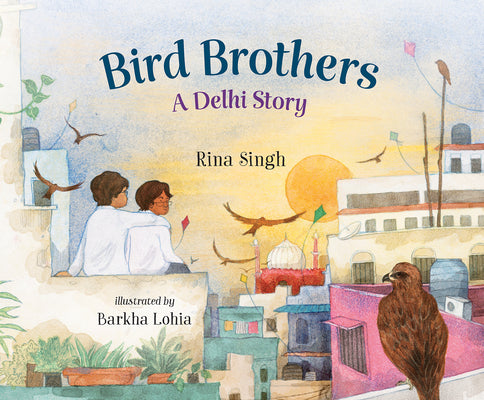 Cover Image for Bird Brothers, a Delhi Story -- Rina Singh, Hardcover