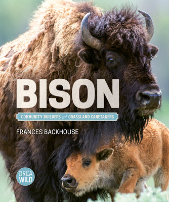 Cover Image for Bison: Community Builders and Grassland Caretakers -- Frances Backhouse, Hardcover