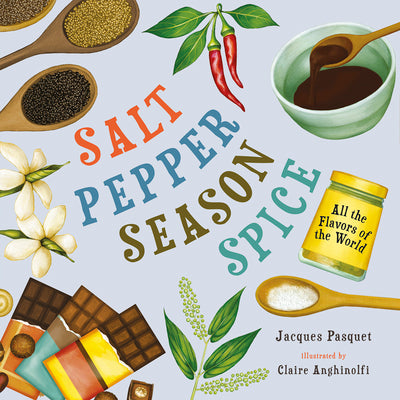 Salt, Pepper, Season, Spice: All the Flavors of the World -- Jacques Pasquet, Hardcover
