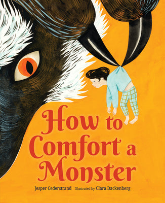 Cover Image for How to Comfort a Monster -- Jesper Cederstrand, Hardcover