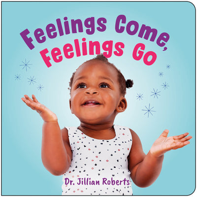 Cover Image for Feelings Come, Feelings Go -- Jillian Roberts, Board Books