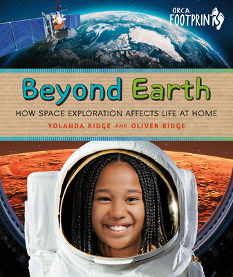 Cover Image for Beyond Earth: How Space Exploration Affects Life at Home -- Yolanda Ridge, Hardcover