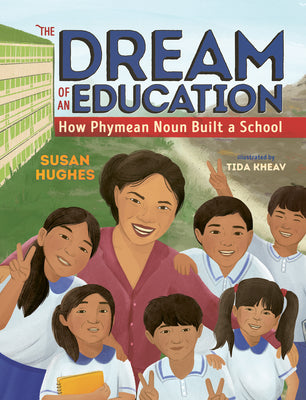 Cover Image for The Dream of an Education: How Phymean Noun Built a School -- Susan Hughes, Hardcover