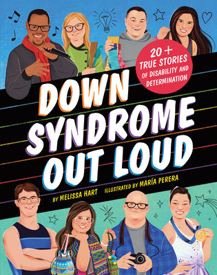 Cover Image for Down Syndrome Out Loud: 20+ True Stories of Disability and Determination -- Melissa Hart, Hardcover