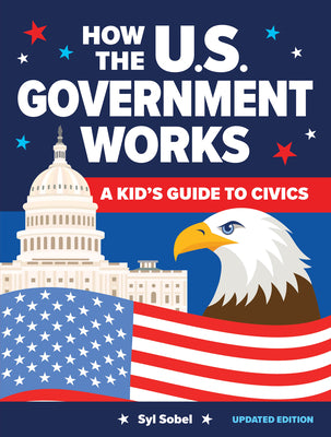 Cover Image for How the U.S. Government Works: A Kid's Guide to Civics -- Syl Sobel, Paperback