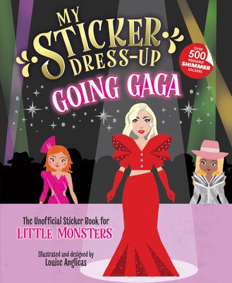 Cover Image for My Sticker Dress-Up(tm) Going Gaga: The Unofficial Sticker Book for Little Monsters -- Louise Anglicas, Paperback