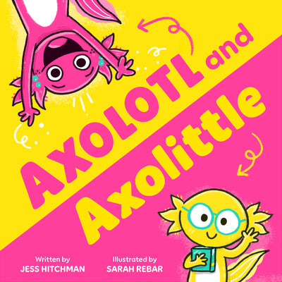 Cover Image for Axolotl and Axolittle -- Jess Hitchman, Hardcover