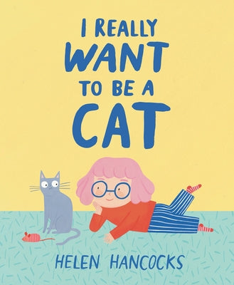 Cover Image for I Really Want to Be a Cat -- Helen Hancocks, Hardcover
