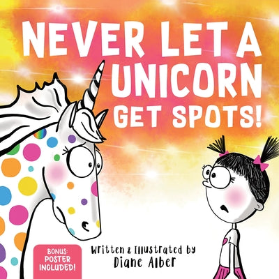 Cover Image for Never Let a Unicorn Get Spots: A Funny Picture Book for the Little Doctors in Your Life! -- Diane Alber, Hardcover