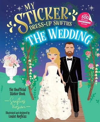 Cover Image for My Sticker Dress-Up(tm) Swifties: The Wedding! -- Louise Anglicas, Paperback