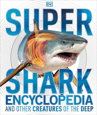 Cover Image for Super Shark Encyclopedia: And Other Creatures of the Deep -- DK, Hardcover