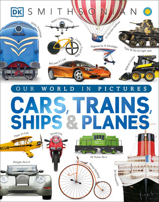 Cover Image for Cars, Trains, Ships, and Planes: A Visual Encyclopedia of Every Vehicle -- DK, Hardcover