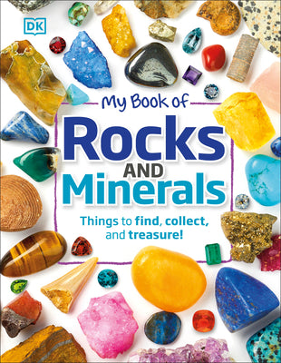 Cover Image for My Book of Rocks and Minerals: Things to Find, Collect, and Treasure -- Devin Dennie, Hardcover