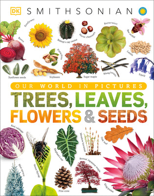 Trees, Leaves, Flowers and Seeds: A Visual Encyclopedia of the Plant Kingdom -- DK, Hardcover