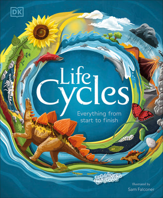 Cover Image for Life Cycles: Everything from Start to Finish -- DK, Hardcover