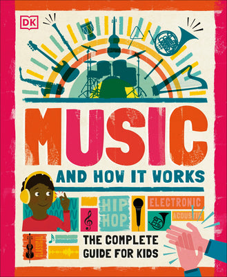 Cover Image for Music and How It Works: The Complete Guide for Kids -- DK, Hardcover