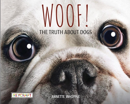 Cover Image for Woof! the Truth about Dogs -- Annette Whipple, Paperback