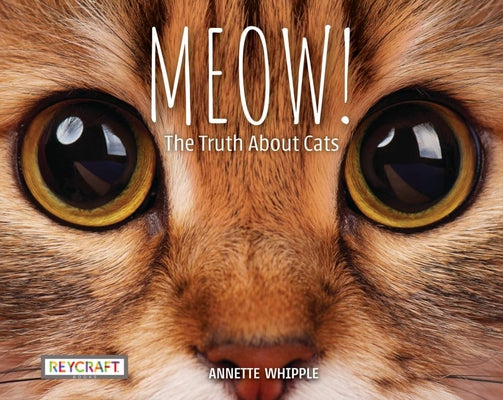 Cover Image for Meow! the Truth about Cats -- Annette Whipple, Paperback