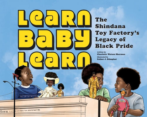 Cover Image for Learn Baby Learn: The Shindana Toy Factory's Legacy of Black Pride -- Charlotte Watson Sherman, Hardcover