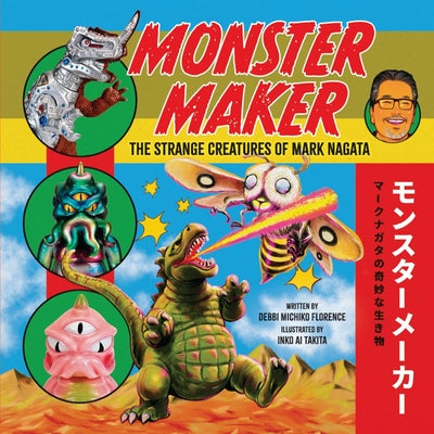 Cover Image for Monster Maker: The Strange Creatures of Mark Nagata -- Debbi Michiko Florence, Hardcover