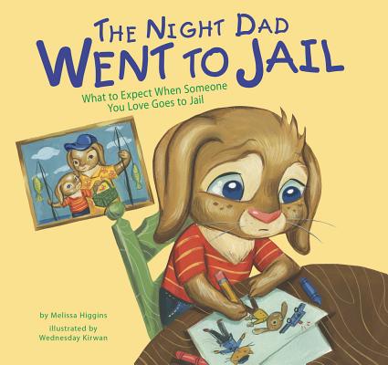 The Night Dad Went to Jail: What to Expect When Someone You Love Goes to Jail -- Melissa Higgins, Hardcover