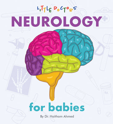 Cover Image for Neurology for Babies -- Dr Haitham Ahmed, Board Books