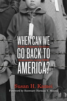 Cover Image for When Can We Go Back to America?: Voices of Japanese American Incarceration During WWII -- Susan H. Kamei, Paperback