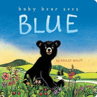 Cover Image for Baby Bear Sees Blue -- Ashley Wolff, Board Books